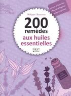 Couverture du livre « 200 remèdes aux huiles essentielles » de Philippe Chavanne aux éditions First