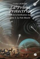 Couverture du livre « La Prime protectrice - La chute de la fortification magique Tome 3 : La Fiole Blanche » de Coralie Laurent aux éditions Editions Du Panthéon