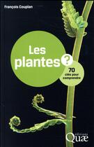 Couverture du livre « Les plantes ; 70 clés pour comprendre » de Francois Couplan aux éditions Quae