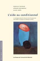 Couverture du livre « L'aide au conditionnel ; la contrepartie dans les mesures envers les personnes sans emploi en Europe et en Amérique du Nord » de Gerard Boismenu et Alain Noel et Pascale Dufour aux éditions Pu De Montreal