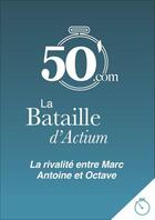 Couverture du livre « La bataille d'Actium ; la fin d'un siècle de guerres civiles romaines » de Cedric Bernardi aux éditions 50 Minutes