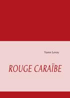 Couverture du livre « Rouge Caraïbe » de Yann Leroy aux éditions Books On Demand