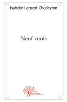 Couverture du livre « Neuf mois » de Isabelle Larpent-Chadeyron aux éditions Edilivre