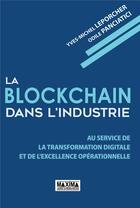 Couverture du livre « La blockchain dans l'industrie » de Odile Panciatici et Yves Michel Leporcher aux éditions Maxima