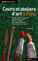 Couverture du livre « Cours et ateliers d'art à Paris (édition 2013) » de Sophie Lemp aux éditions Parigramme