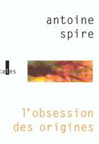 Couverture du livre « L'obsession des origines » de Antoine Spire aux éditions Verticales