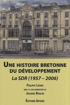 Couverture du livre « Une histoire bretonne du développement » de Philippe Lievre aux éditions Apogee