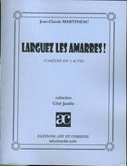 Couverture du livre « Larguez les amarres » de Jean-Claude Martineau aux éditions Art Et Comedie