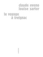 Couverture du livre « Le voyage à Treignac » de Claude Eveno et Louise Sartor aux éditions Sens Et Tonka