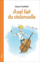 Couverture du livre « Axel fait du violoncelle » de Melanie Chambrin aux éditions Francois Baudez