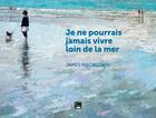 Couverture du livre « Je ne pourrais pas vivre loin de la mer » de James Mackeown aux éditions Des Falaises