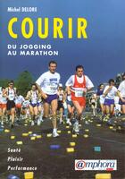 Couverture du livre « Courir - du jogging au marathon » de Michel Delore aux éditions Amphora