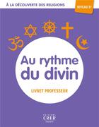 Couverture du livre « A la découverte des religions - Au rythme du divin - 5e - professeur » de Albertine Michel et Veronique Thiebaut et Andre Antoni aux éditions Crer-bayard