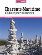 Couverture du livre « Charente-Maritime ; 100 lieux pour les curieux » de Gael Reaux aux éditions Bonneton