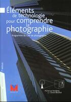 Couverture du livre « Elements Technologiques Pour Comprendre La Photographie » de Michel De Ferrieres aux éditions Vm