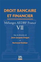 Couverture du livre « Droit bancaire et financier ; mélanges AEDBF France VII » de Jean-Jacques Daigre et Bertrand Brehier aux éditions Revue Banque