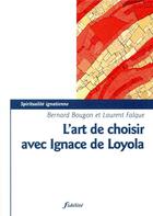 Couverture du livre « L'art de choisir selon Ignace de Loyola » de Bernard Bougon aux éditions Fidelite