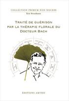 Couverture du livre « Traité de guérison par la thérapie florale du Docteur Bach » de Eric Stroobants aux éditions Amyris