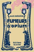 Couverture du livre « Fumeurs d'opium » de Jules Boissiere aux éditions Olizane