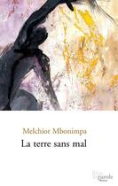 Couverture du livre « La terre sans mal » de Mbonimpa Melchior aux éditions Prise De Parole
