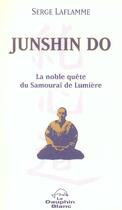 Couverture du livre « Junshin Do ; La Noble Quete Du Samourai De Lumiere » de Serge Laflamme aux éditions Dauphin Blanc