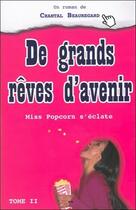 Couverture du livre « De grands rêves d'avenir ; miss Popcorn s'éclate t.2 » de Chantal Beauregard aux éditions Ada