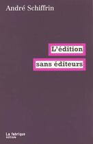 Couverture du livre « L'édition sans éditeurs » de Andre Schiffrin aux éditions Fabrique