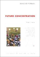 Couverture du livre « Future concentration » de Raymond Federman aux éditions Le Mot Et Le Reste