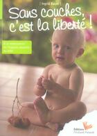 Couverture du livre « Sans couches, c'est la liberté ! à la redécouverte de l'hygiène naturelle du bébé » de Bauer aux éditions Instant Present