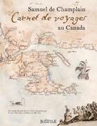 Couverture du livre « Samuel de Champlain ; carnets de voyages au Canada » de Bernard Mounier aux éditions Bonne Anse