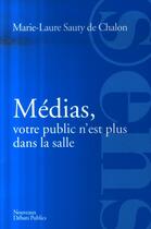 Couverture du livre « Médias, votre public n'est plus dans la salle ! » de Sauty De Chalon M-L. aux éditions Nouveaux Debats Publics