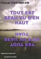 Couverture du livre « Tout est beau vu d'en haut » de Coatanlem Pascal aux éditions Editions Du Barbu