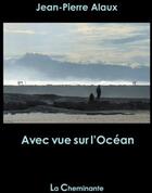Couverture du livre « Avec vue sur l'océan » de Jean-Pierre Alaux aux éditions La Cheminante