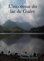 Couverture du livre « L'inconnue du lac de Guéry » de Pierre Kalmar aux éditions Crebu Nigo