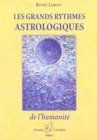 Couverture du livre « Les grands rythmes astrologiques de l'humanité » de Renée Lebeuf aux éditions Christian Feuillette