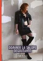 Couverture du livre « Dominer la Salope Degoutante : Conte Érotique Interdit de Sexe Hard Français » de Rossi Eva aux éditions Tredition