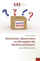 Couverture du livre « Democratie, democrature ou demopedie des elections politiques? - cas de l'afrique centrale » de Abdelkerim Marcelin aux éditions Editions Universitaires Europeennes