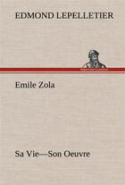 Couverture du livre « Emile zola sa vie son oeuvre » de Edmond Lepelletier aux éditions Tredition