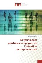 Couverture du livre « Determinants psychosociologiques de l'intention entrepreneuriale » de Nestor Bony Koffi aux éditions Editions Universitaires Europeennes