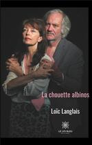 Couverture du livre « La chouette albinos » de Langlais Loic aux éditions Le Lys Bleu