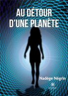 Couverture du livre « Au détour d'une planète » de Nadege Negrin aux éditions Le Lys Bleu
