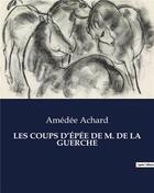 Couverture du livre « LES COUPS D'ÉPÉE DE M. DE LA GUERCHE » de Amédée Achard aux éditions Culturea
