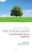 Couverture du livre « Politikaillera ; les bons mots de la Sarkozie » de Sebastien Perier aux éditions Yn
