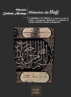 Couverture du livre « Mémoires du Hajj ; le pélérinage à la Mecque vu à travers les arts de l'Islam, la production intellectuelle et matérielle de l'époque médiévale à l'époque contemporaine » de Mounia Chekhab-Abuda aux éditions Cahiers De L'islam