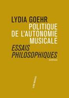 Couverture du livre « Politique de l'autonomie musicale » de Lydia Goehr aux éditions Philharmonie De Paris