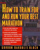 Couverture du livre « How to Train For and Run Your Best Marathon » de Bloch Gordon aux éditions Touchstone