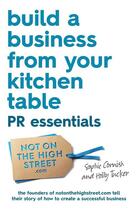 Couverture du livre « Build a Business From Your Kitchen Table: PR Essentials » de Cornish Sophie aux éditions Simon And Schuster Uk