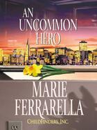 Couverture du livre « Childfinders, Inc.: An Uncommon Hero (Mills & Boon M&B) » de Marie Ferrarella aux éditions Mills & Boon Series