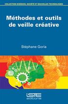 Couverture du livre « Méthodes et outils de veille créative » de Stephane Goria aux éditions Iste