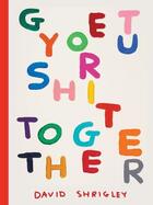 Couverture du livre « Get your shit together » de David Shrigley aux éditions Chronicle Books